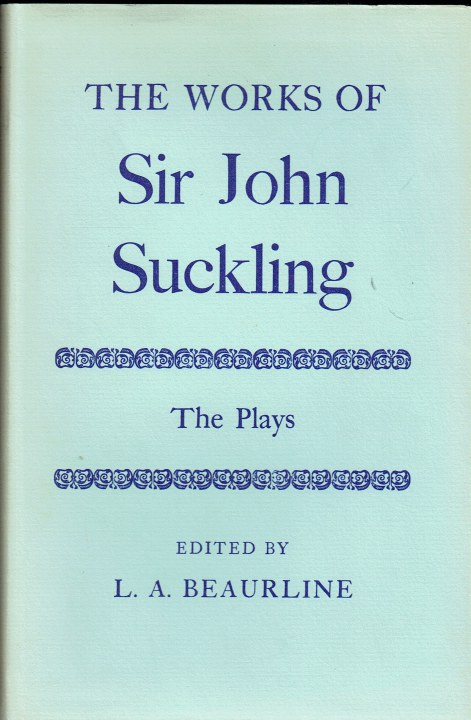THE WORKS OF SIR JOHN SUCKLING : THE PLAYS