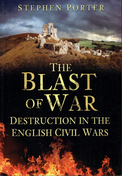THE BLAST OF WAR : DESTRUCTION IN THE ENGLISH CIVIL WARS