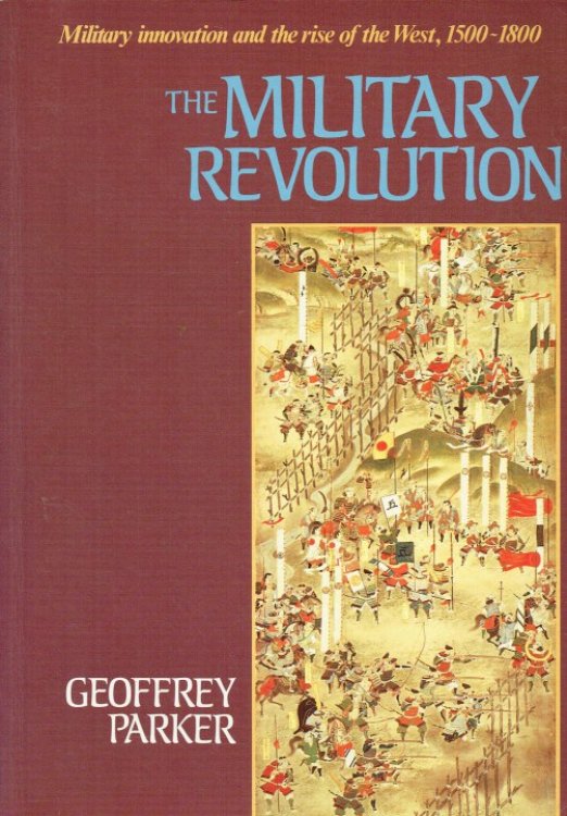 THE MILITARY REVOLUTION : MILITARY INNOVATION AND THE RISE OF THE WEST, 1500-1800