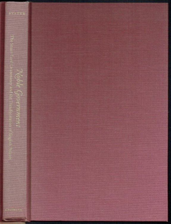 NOBLE GOVERNMENT : THE STUART LORD LIEUTENANCY AND THE TRANSFORMATION OF ENGLISH POLITICS