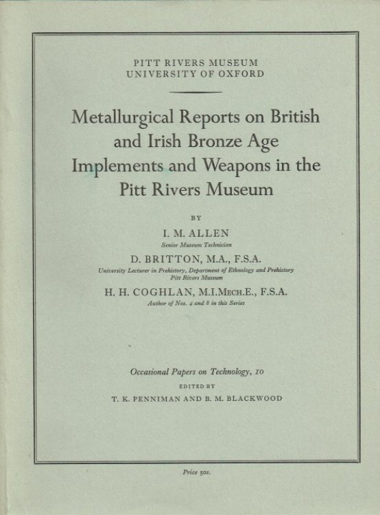 METALLURGICAL REPORTS ON BRITISH AND IRISH BRONZE AGE IMPLEMENTS AND WEAPONS IN THE PITT RIVERS MUSEUM