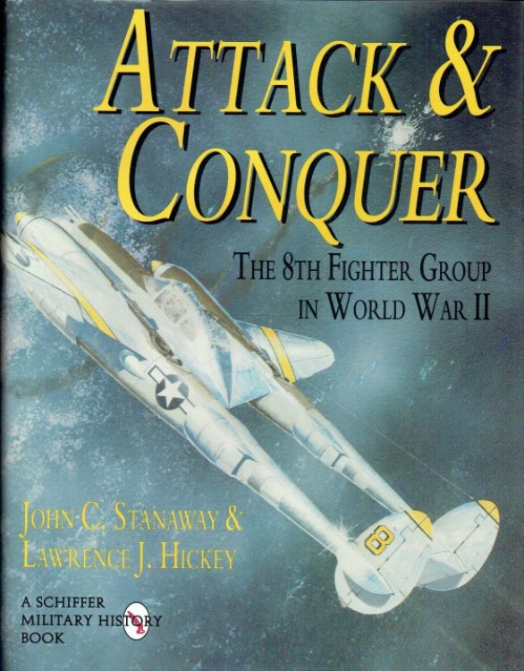 ATTACK & CONQUER : THE 8TH FIGHTER GROUP IN WORLD WAR II