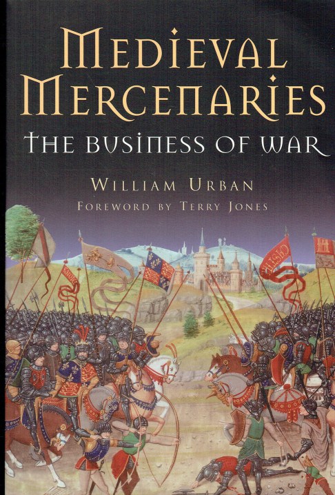MEDIEVAL MERCENARIES : THE BUSINESS OF WAR