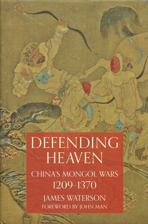Image for DEFENDING HEAVEN : CHINA'S MONGOL WARS 1209-1370 DEFENDING HEAVEN : CHINA'S MONGOL WARS 1209-1370