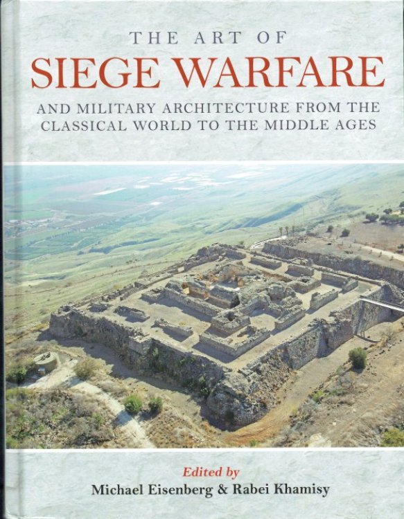 Image for THE ART OF SIEGE WARFARE AND MILITARY ARCHITECTURE FROM THE CLASSICAL WORLD TO THE MIDDLE AGES THE ART OF SIEGE WARFARE AND MILITARY ARCHITECTURE FROM THE CLASSICAL WORLD TO THE MIDDLE AGES