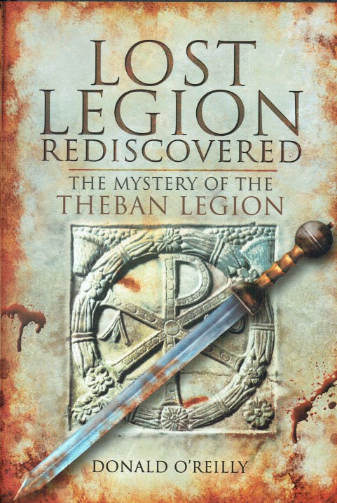 Image for LOST LEGION REDISCOVERED : THE MYSTERY OF THE THEBAN LEGION LOST LEGION REDISCOVERED : THE MYSTERY OF THE THEBAN LEGION