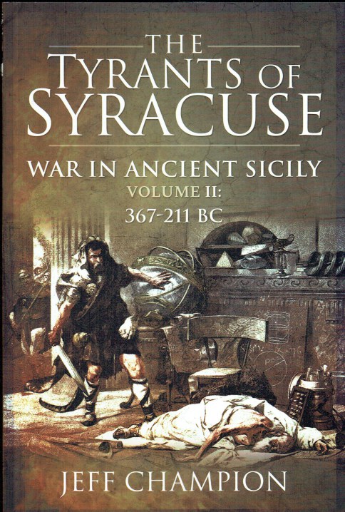Image for THE TYRANTS OF SYRACUSE: WAR IN ANCIENT SICILY VOLUME II: 367-211 BC THE TYRANTS OF SYRACUSE: WAR IN ANCIENT SICILY VOLUME II: 367-211 BC