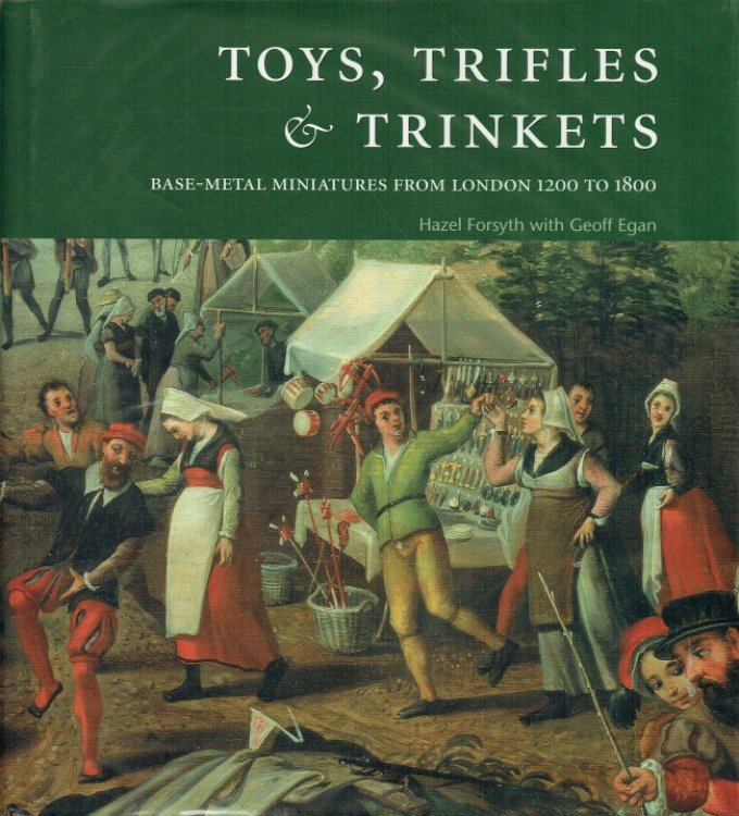 TOYS, TRIFLES & TRINKETS : BASE-METAL MINIATURES FROM LONDON 1200 TO 1800