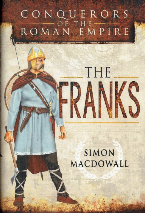 CONQUERORS OF THE ROMAN EMPIRE: THE FRANKS