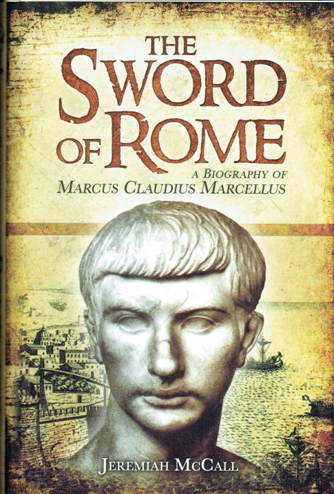 THE SWORD OF ROME : A BIOGRAPHY OF MARCUS CLAUDIUS MARCELLUS