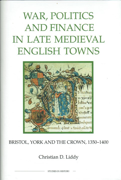 WAR, POLITICS AND FINANCE IN LATE MEDIEVAL ENGLISH TOWNS : BRISTOL, YORK AND THE CROWN, 1350-1400
