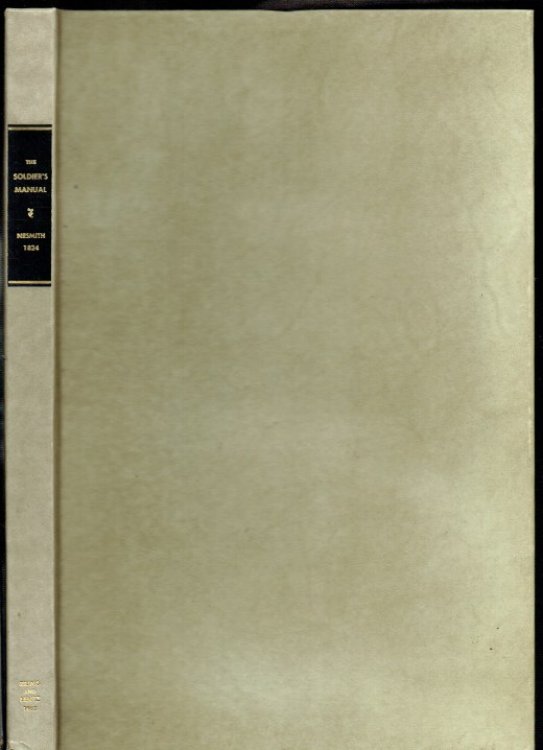 THE SOLDIERS MANUAL, FOR CAVALRY, ARTILLERY, LIGHT INFANTRY, AND INFANTRY (1824)