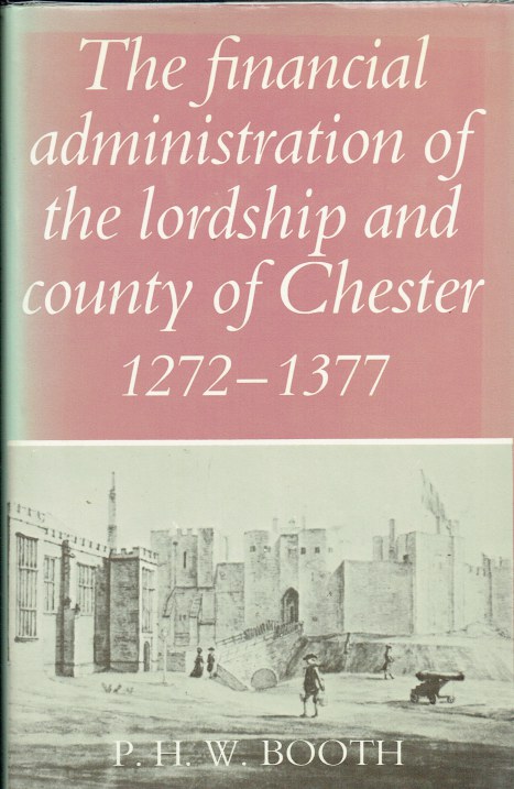 THE FINANCIAL ADMINISTRATION OF THE LORDSHIP AND COUNTY OF CHESTER, 1272-1377