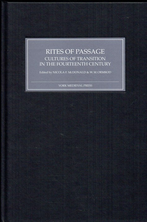 RITES OF PASSAGE : CULTURES OF TRANSITION IN THE FOURTEENTH CENTURY