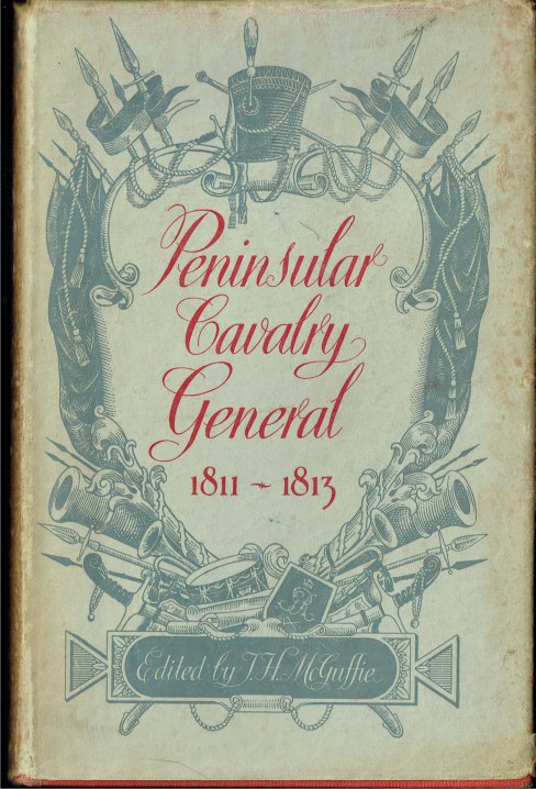 PENINSULAR CAVALRY GENERAL (1811-13) : THE CORRESPONDENCE OF LIEUTENANT-GENERAL ROBERT BALLARD LONG