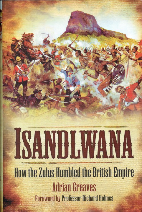 ISANDLWANA : HOW THE ZULUS HUMBLED THE BRITISH EMPIRE