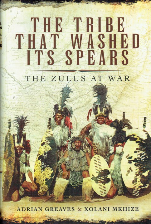 THE TRIBE THAT WASHED ITS SPEARS : THE ZULUS AT WAR