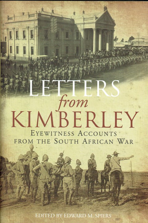 LETTERS FROM KIMBERLEY : EYEWITNESS ACCOUNTS FROM THE SOUTH AFRICAN WAR