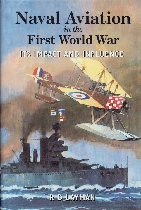 NAVAL AVIATION IN THE FIRST WORLD WAR : ITS IMPACT AND INFLUENCE