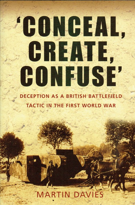 CONCEAL, CREATE, CONFUSE : DECEPTION AS A BRITISH BATTLEFIELD TACTIC IN THE FIRST WORLD WAR