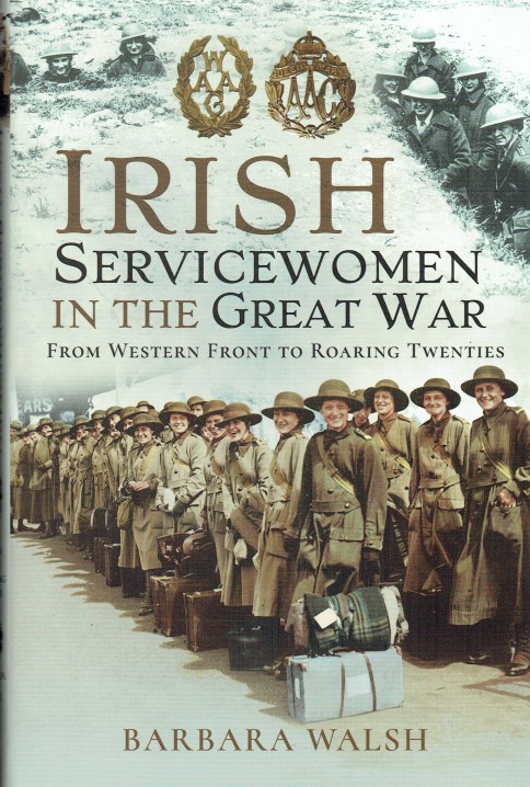 IRISH SERVICEWOMEN IN THE GREAT WAR : FROM WESTERN FRONT TO ROARING TWENTIES
