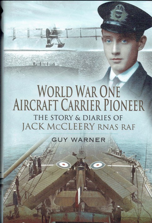WORLD WAR ONE AIRCRAFT CARRIER PIONEER : THE STORY AND DIARIES OF CAPTAIN J M MCCLEERY RNAS/RAF