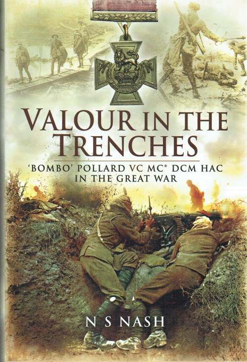 VALOUR IN THE TRENCHES : 'BOMBO' POLLARD VC MC* DCM HAC, IN THE GREAT WAR