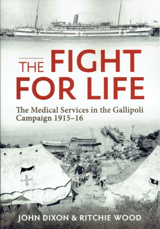 THE FIGHT FOR LIFE : THE MEDICAL SERVICES IN THE GALLIPOLI CAMPAIGN 1915-16