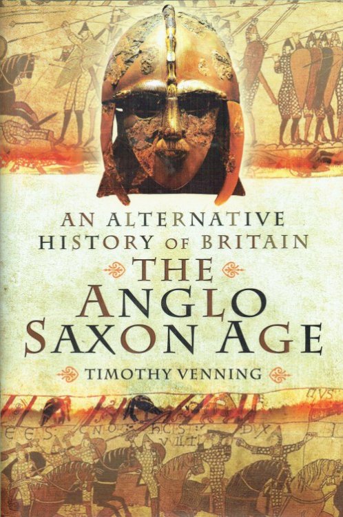 AN ALTERNATIVE HISTORY OF BRITAIN : THE ANGLO-SAXON AGE