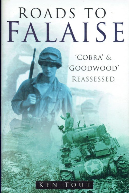 ROADS TO FALAISE : 'COBRA' AND 'GOODWOOD' REASSESSED
