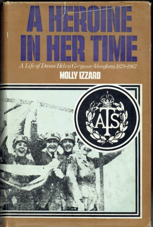 A HEROINE IN HER TIME : A LIFE OF DAME HELEN GWYNNE-VAUGHAN, 1879-1967