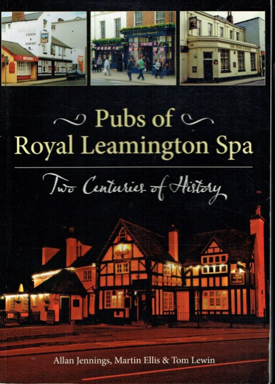 PUBS OF ROYAL LEAMINGTON SPA : TWO CENTURIES OF HISTORY