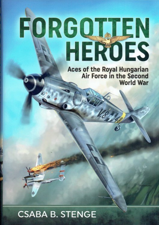 Image for FORGOTTEN HEROES : ACES OF THE ROYAL HUNGARIAN AIR FORCE IN THE SECOND WORLD WAR FORGOTTEN HEROES : ACES OF THE ROYAL HUNGARIAN AIR FORCE IN THE SECOND WORLD WAR