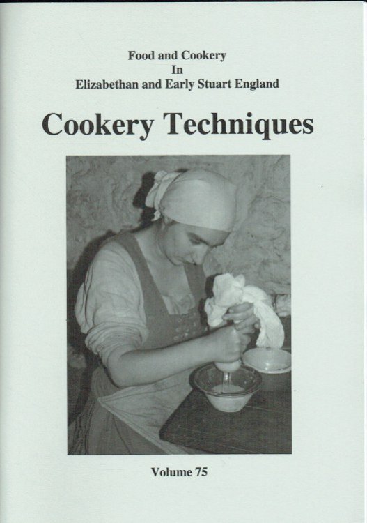 Image for FOOD AND COOKERY IN ELIZABETHAN AND EARLY STUART ENGLAND VOLUME 75: COOKERY TECHNIQUES FOOD AND COOKERY IN ELIZABETHAN AND EARLY STUART ENGLAND VOLUME 75: COOKERY TECHNIQUES