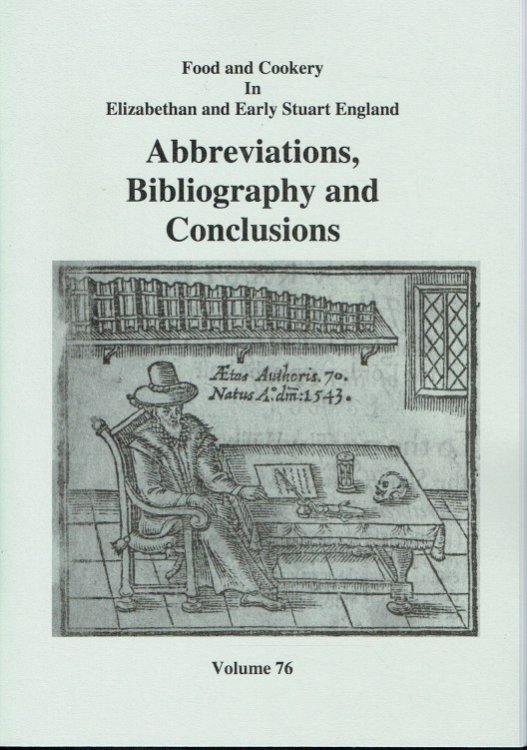 FOOD AND COOKERY IN ELIZABETHAN AND EARLY STUART ENGLAND VOLUME 76: ABBREVIATIONS, BIBLIOGRAPHY AND CONCLUSIONS