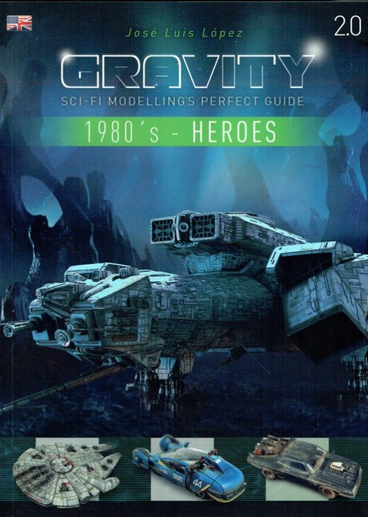 GRAVITY : SCI-FI MODELLING'S PERFECT GUIDE 2.0 : 1980S - HEROES