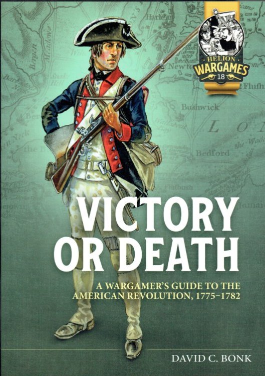 VICTORY OR DEATH : A WARGAMER'S GUIDE TO THE AMERICAN REVOLUTION, 1775-1782