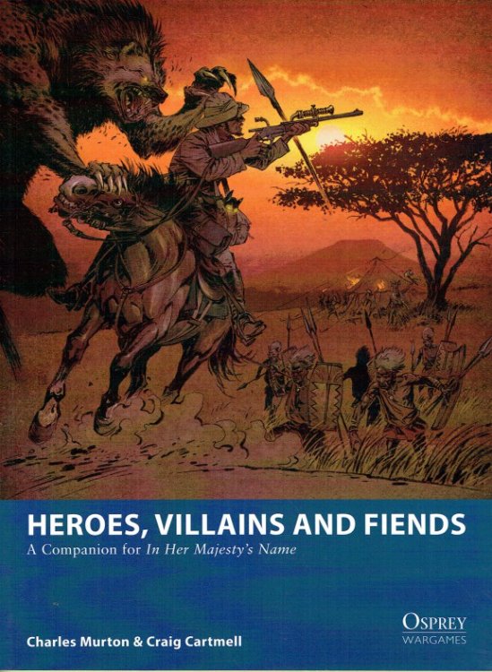 HEROES, VILLAINS AND FIENDS : A COMPANION FOR 'IN HER MAJESTY'S NAME'