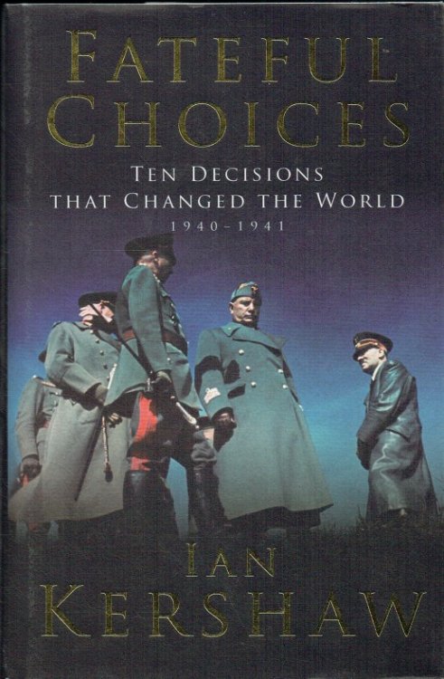 Image for FATEFUL CHOICES : TEN DECISIONS THAT CHANGED THE WORLD 1940-1941 FATEFUL CHOICES : TEN DECISIONS THAT CHANGED THE WORLD 1940-1941