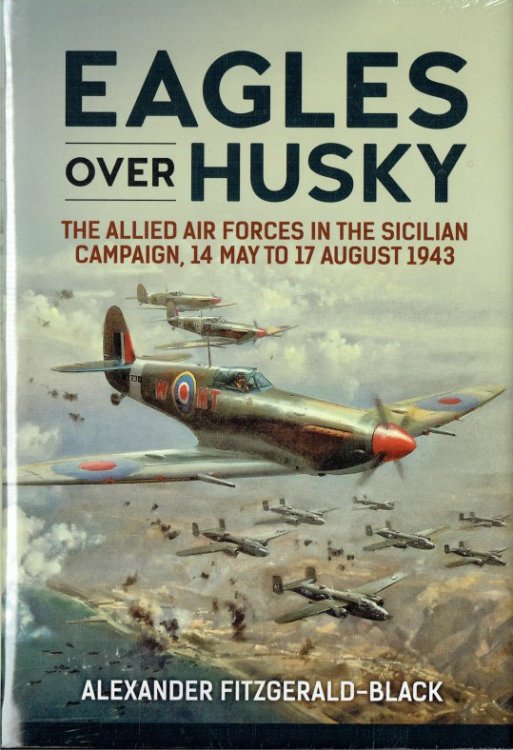 EAGLES OVER HUSKY : THE ALLIED AIR FORCES IN THE SICILIAN CAMPAIGN, 14 MAY TO 17 AUGUST 1943