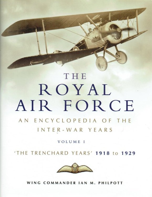 THE ROYAL AIR FORCE: AN ENCYCLOPEDIA OF THE INTER-WAR YEARS VOLUME I: THE TRENCHARD YEARS, 1918 TO 1929