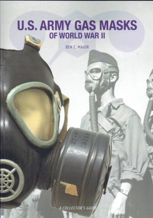 US ARMY GAS MASKS OF WORLD WAR II : A COLLECTOR'S GUIDE