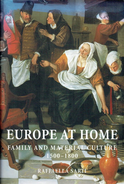 EUROPE AT HOME : FAMILY AND MATERIAL CULTURE, 1500-1800