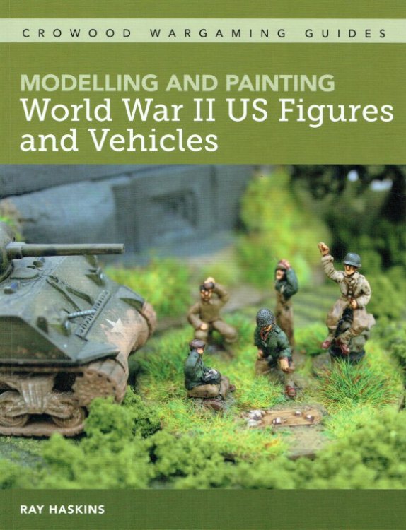MODELLING AND PAINTING WORLD WAR II US FIGURES AND VEHICLES