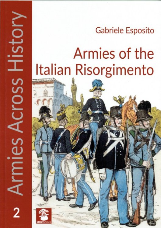 ARMIES ACROSS HISTORY 2: ARMIES OF THE ITALIAN RISORGIMENTO 1848-1870