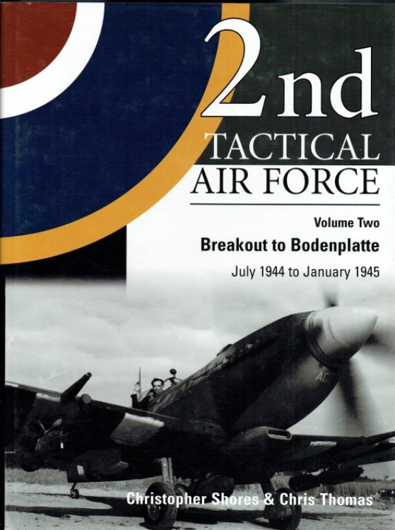 2ND TACTICAL AIR FORCE VOLUME TWO : BREAKOUT TO BODENPLATTE JULY 1944 TO JANUARY 1945