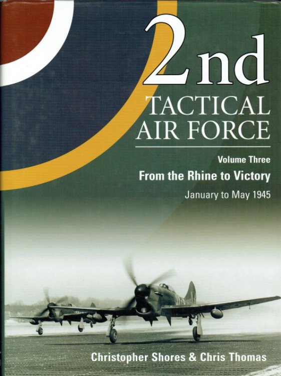 2ND TACTICAL AIR FORCE VOLUME THREE : FROM THE RHINE TO VICTORY - JANUARY TO MAY 1945