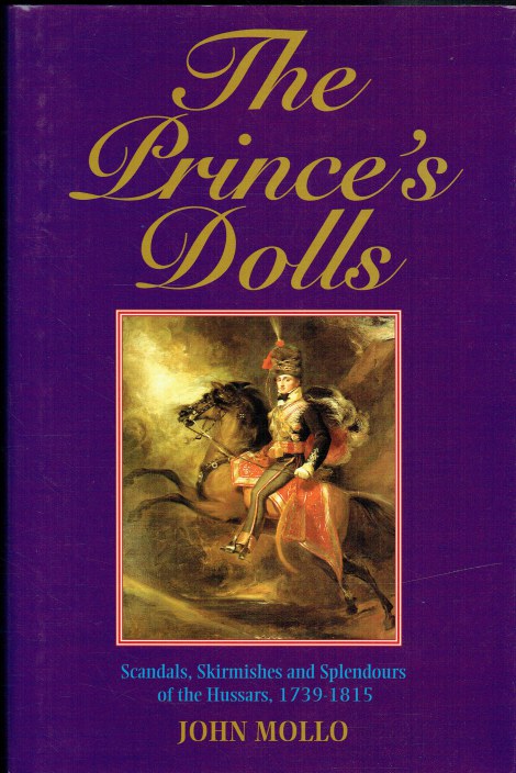 THE PRINCE'S DOLLS : SCANDALS, SKIRMISHES AND SPLENDOURS OF THE FIRST BRITISH HUSSARS, 1793-1815