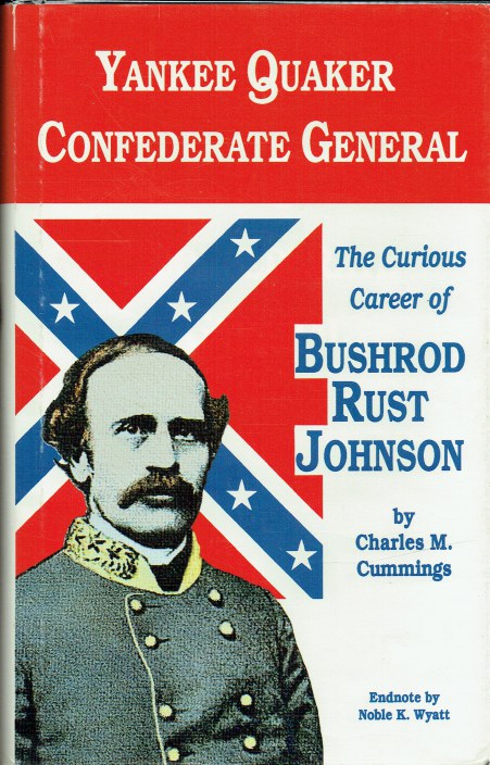 Image for YANKEE QUAKER, CONFEDERATE GENERAL : THE CURIOUS CAREER OF BUSHROD RUST JOHNSON YANKEE QUAKER, CONFEDERATE GENERAL : THE CURIOUS CAREER OF BUSHROD RUST JOHNSON