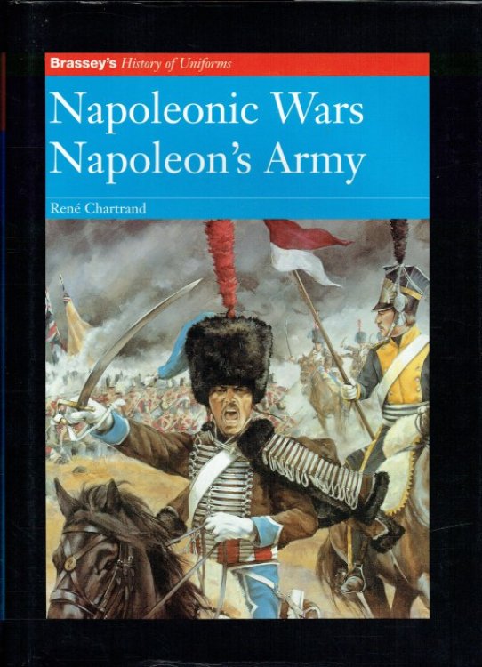 Image for BRASSEY'S HISTORY OF UNIFORMS: NAPOLEONIC WARS: NAPOLEON'S ARMY BRASSEY'S HISTORY OF UNIFORMS: NAPOLEONIC WARS: NAPOLEON'S ARMY
